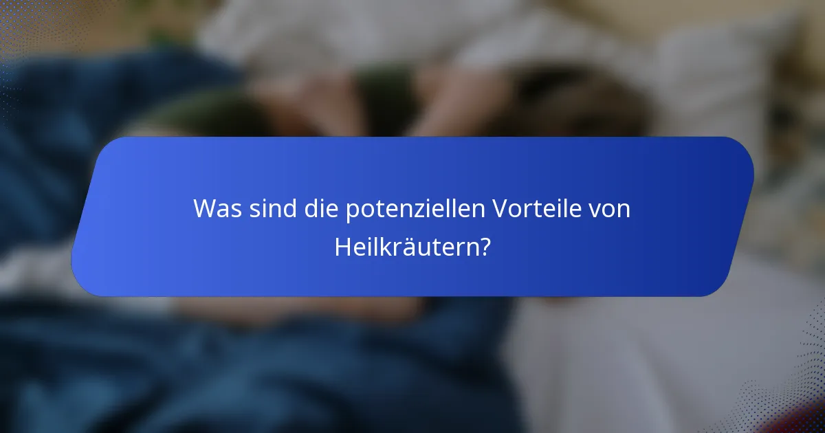 Was sind die potenziellen Vorteile von Heilkräutern?