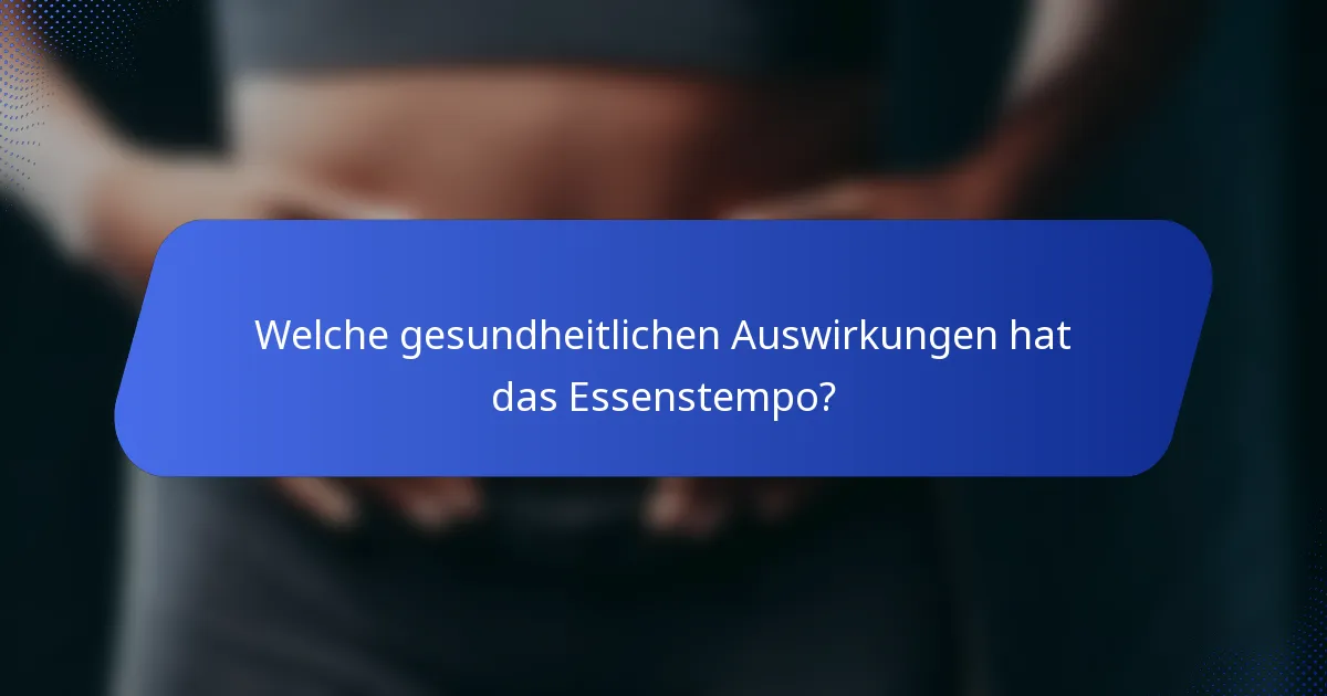 Welche gesundheitlichen Auswirkungen hat das Essenstempo?