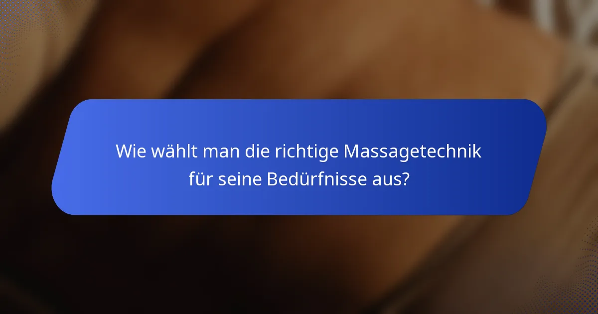 Wie wählt man die richtige Massagetechnik für seine Bedürfnisse aus?